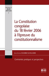 La constitution Congolaise du 18 février 2006 à l'épreuve du constitutionnalisme - contraintes pratiques et perspectives
