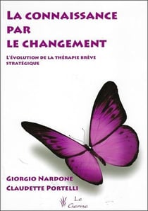 La connaissance par le changement - l'evolution de la therapie breve strategique
