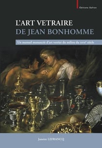 L art vetraire de jean bonhomme - un manuel manuscrit d art verrier du milieu du xviie siecle. colle