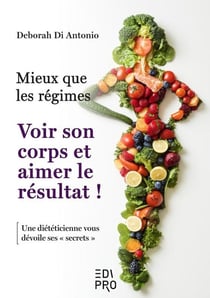 Mieux que les régimes Voir son corps et aimer le résultat ! : Une diététicienne vous dévoile ses "secrets"