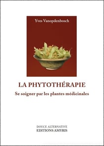 La phytothérapie - se soigner par les plantes médicinales