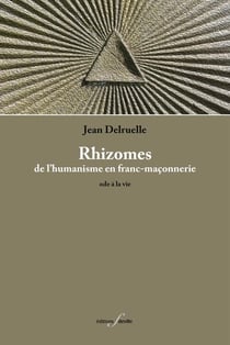 Rhizomes : de l humanisme en franc-maçonnerie - ode à la vie