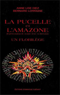 La pucelle et l'amazone. representation de jeanne d'arc en litterature. un florilege