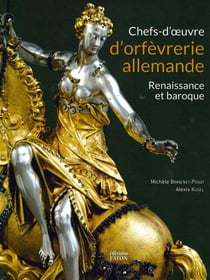 Chefs-d'oeuvre d'orfèvrerie allemande - renaissance et baroque