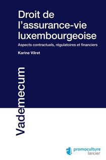 Droit de l'assurance-vie luxembourgeoise - aspects contractuels, régulatoires et financiers