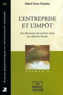 L'entreprise et l'impôt : Des distorsions du système suisse aux réformes fiscales