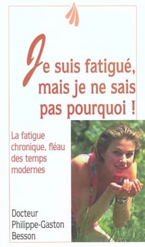 Je suis fatigué mais je ne sais pas pourquoi ! la fatigue chronique, fléau des temps modernes