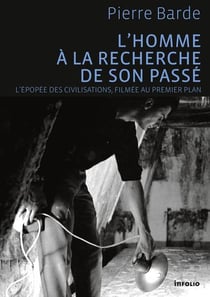 L'homme à la recherche de son passé - l'épopée des civilisations, filmée au premier plan