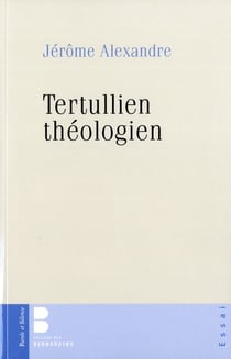 Tertullien théologien - la foi, le réel, la chair