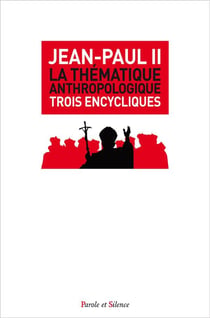 La thématique anthropologique - trois encycliques