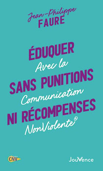 Éduquer sans punitions ni récompenses - avec la communication nonviolente