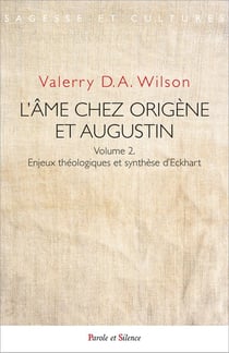 L'âme chez Origène et Augustin Tome 2 : Enjeux théologiques et synthèse d'Eckhart