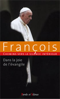 Chemins vers le silence intérieur avec François : Dans la joie de l'évangile
