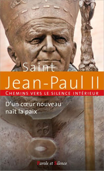D'un coeur nouveau naît la paix : Chemins vers le silence intérieur avec saint Jean-Paul II