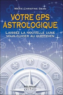 Votre gps astrologique - laissez la nouvelle lune vous guider au quotidien
