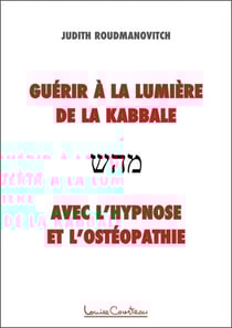 Guérir à la lumière de la kabbale avec l'hypnose et l'ostéopathie