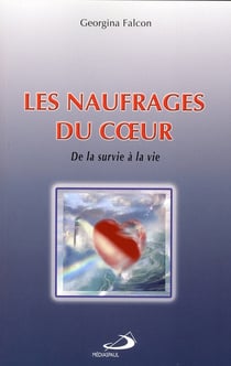 Les naufrages du coeur - de la survie à la vie