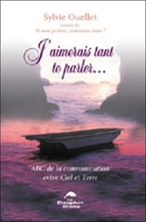 J'aimerais tant te parler - abc de la communication entre le ciel et la terre