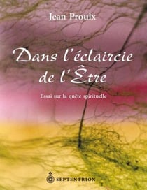 Dans l'éclaircie de l'etre - essai sur la quête spirituelle