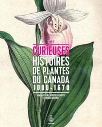 Curieuses histoires de plantes du Canada Tome 1