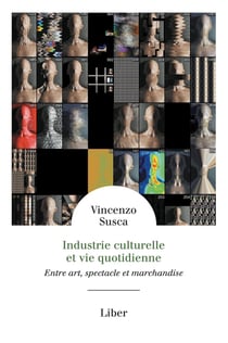 Industrie culturelle et vie quotidienne - entre art, spectacle et marchandise