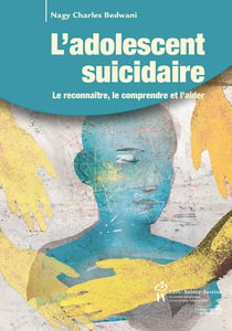 L'adolescent suicidaire - le reconnaître, le comprendre et l'aider