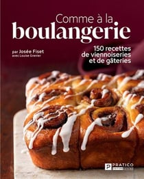 Comme à la boulangerie : 150 recettes de viennoiseries et gâteries