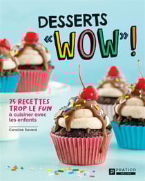 Desserts wow : 75 recettes trop le fun à cuisiner avec les enfants