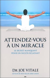 Attendez-vous à un miracle - le secret manquant pour un succès éclatant