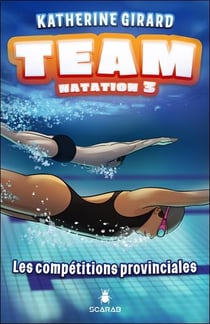Team natation t.3 : les compétitions provinciales