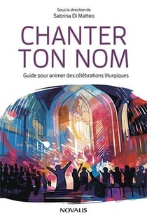 Chanter ton nom. guide pour animer des celebrations liturgiques