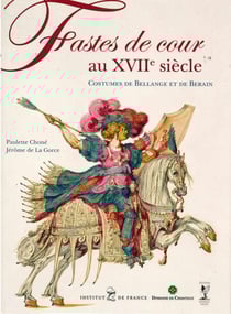 Fastes de cour au XVIIe siècle - costumes de Bellange et de Berain