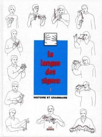 La langue des signes Tome 1 - histoire et grammaire