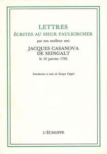 Lettres Ecrites au Sieur Faulkircher : Par son Meilleur Ami Jacques Casanova