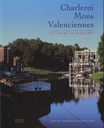 Charleroi, Mons, Valenciennes - villes de la frontière