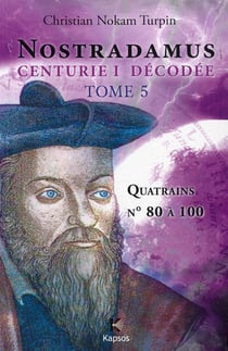 Nostradamus, centurie I décodée Tome 5 - quatrains n° 80 à 100