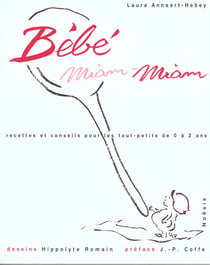 Bebe miam-miam - recettes et conseils pour les tout-petits de 0 a 2 ans