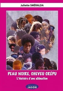 Peau noire, cheveu crépu - l'histoire d'une aliénation