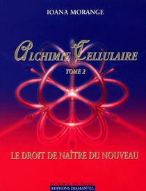 Alchimie cellulaire t.2 - le droit de naitre du nouveau