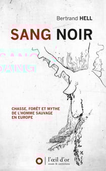 Sang noir : Chasse, forêt et mythe de l'homme sauvage en Europe