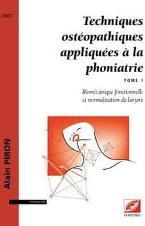 Techniques ostéopathiques appliquées à la phoniatrie t.1 - biomécanique fonctionnelle et normalisation du larynx