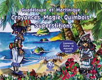Guadeloupe et Martinique - croyances magie quimbois superstitions - comment éviter le mauvais sort ?