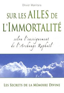 Sur les ailes de l'immortalité : selon l'enseignement de l'archange Raphaël
