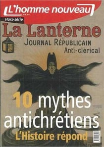 L'homme nouveau n.4 : 10 mythes antichrétiens, l'Histoire répond