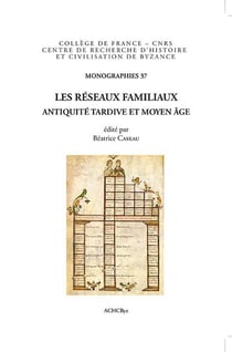 Les réseaux familiaux - Antiquité tardive et Moyen Age - in memoriam A. Laiou et É. Patlagean