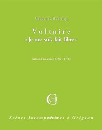 Voltaire  "je me suis fait libre" - lettres d'un exilé 1736-1778