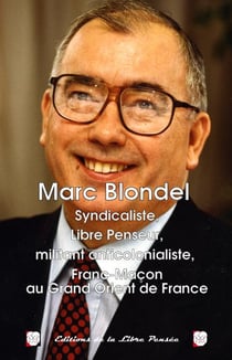 Marc Blondel : Syndicaliste, Libre Penseur, militant, anticolonialiste, Franc-Macon au Grand Orient de France