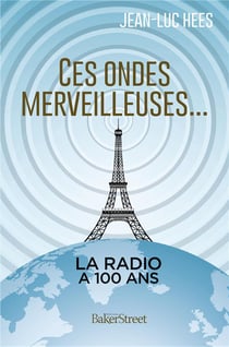 Ces ondes merveilleuses... 100 ans de la radio en France