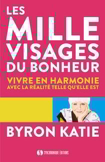 Les mille visages du bonheur - vivre en harmonie avec la réalité telle qu'elle est