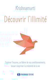 Découvrir l'illimité - explorer l'inconnu, se libérer de ses conditionnements - laisser s'exprimer la créativité de la vie